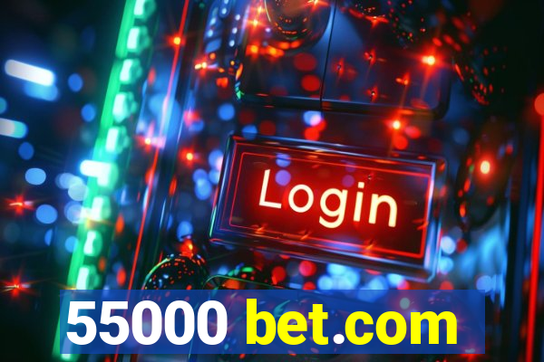 55000 bet.com